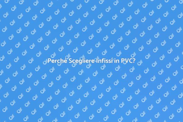 Vantaggi degli Infissi in PVC