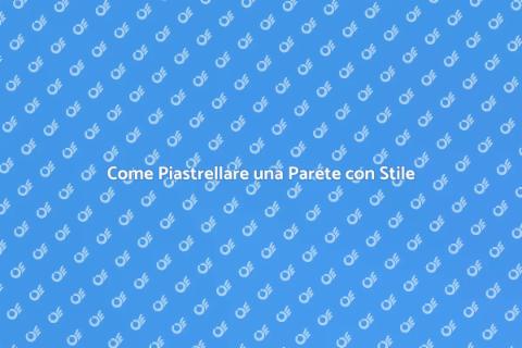 Piastrellare una Parete: Guida Pratica