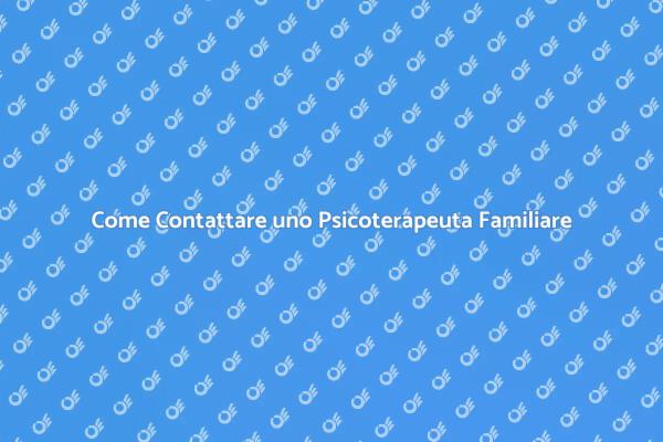 Psicoterapeuta Familiare: Quando Chiamarlo