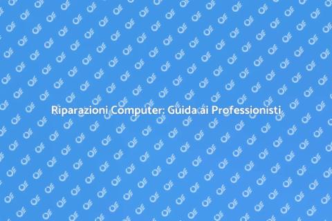 Riparazioni Computer: Affidati ai Pro