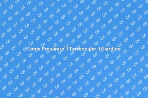Preparare il Terreno per il Giardino