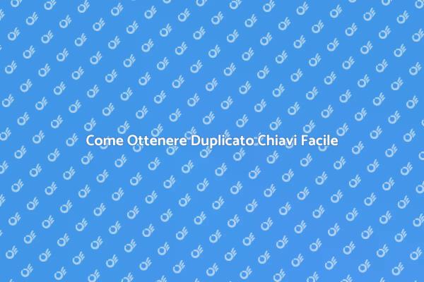 Duplicato Chiavi: Soluzione Facile e Veloce