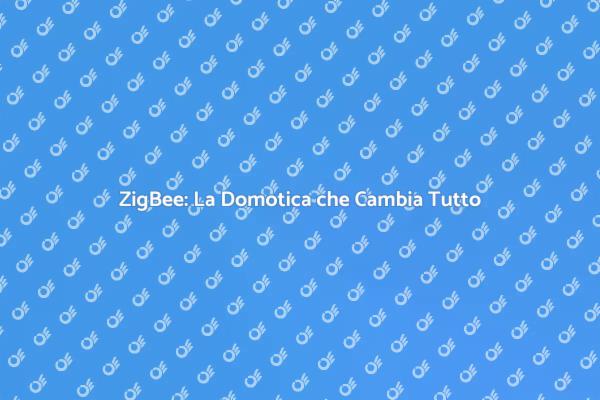 Innovazione Domestica con ZigBee