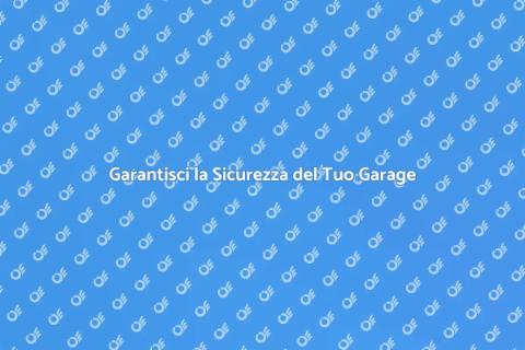 Sicurezza Garage: Proteggi i Tuoi Beni