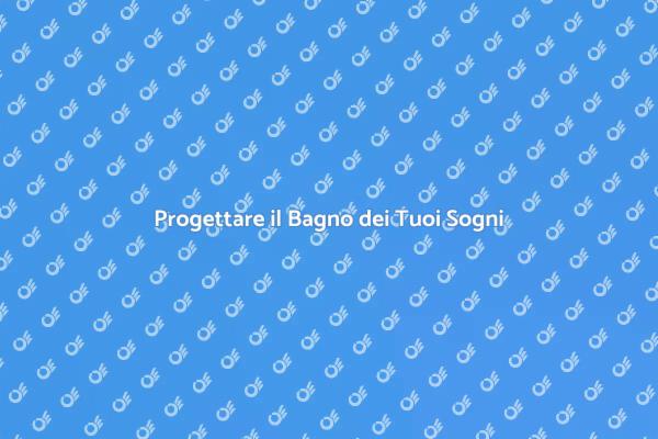 Crea il Bagno dei Tuoi Sogni