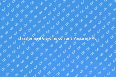 Vasca in PVC per Laghetto da Giardino