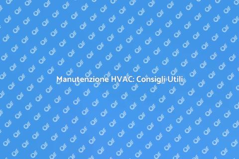 Riparazioni HVAC: Guida Completa