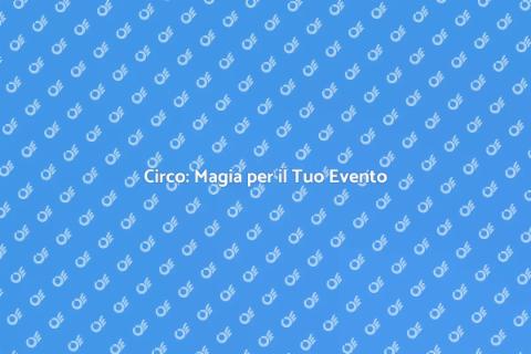 Animazione Circo per Eventi Unici