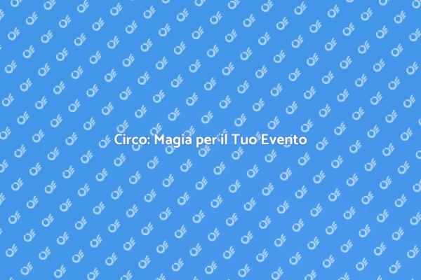 Un Circo per Eventi Memorabili