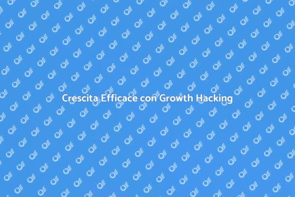 Sblocca il Potere del Growth Hacking