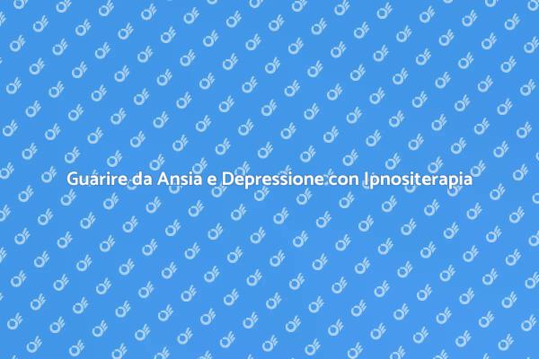 Ansia e Depressione? Prova l'Ipnositerapia!