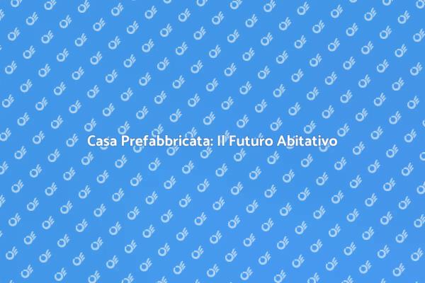 La Nuova Era dei Moduli Abitativi