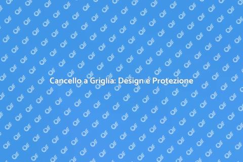 Cancello a Griglia: Stile e Sicurezza