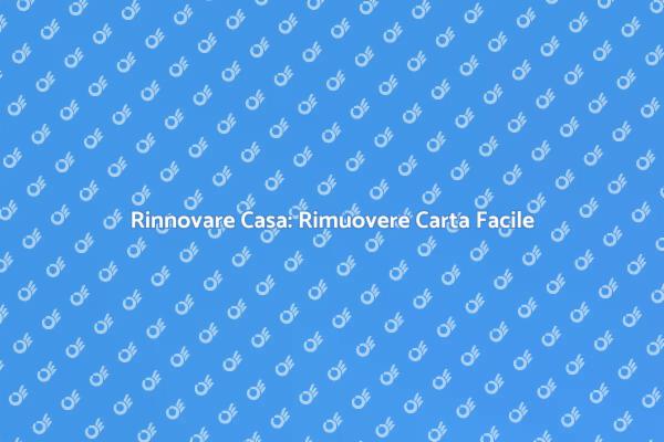 Rimuovere Carta da Parati: Passo Dopo Passo