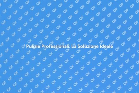 Ditta di Pulizie: Rinnova la Tua Casa