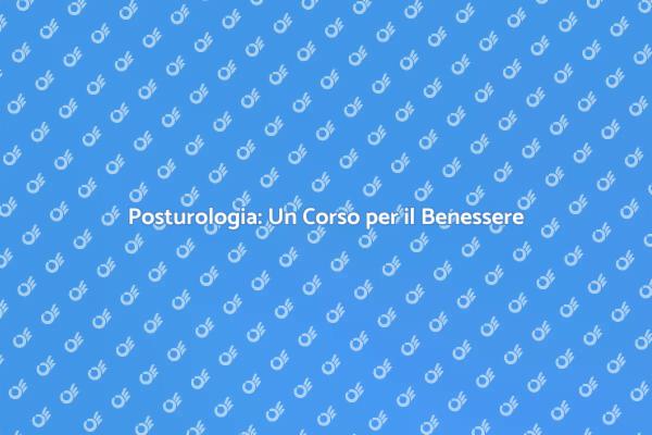 Posturologia: Benessere e Professione
