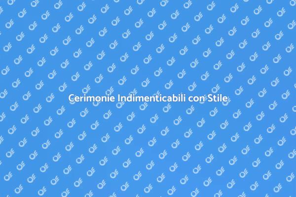 La Magia delle Cerimonie Indimenticabili