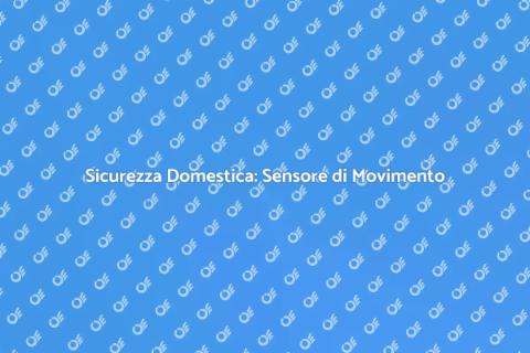 Sensore di Movimento: Sicurezza Casa