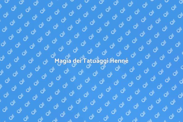 Tatuaggi Henné: Un'Esperienza Unica