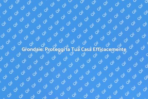Grondaie: Funzioni e Vantaggi Essenziali
