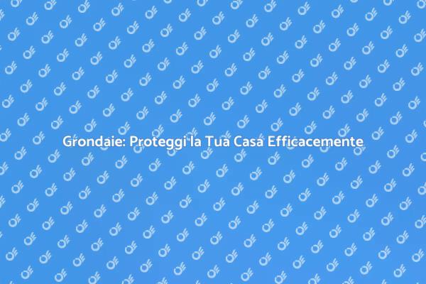 Grondaie: Fondamentali per Ogni Casa