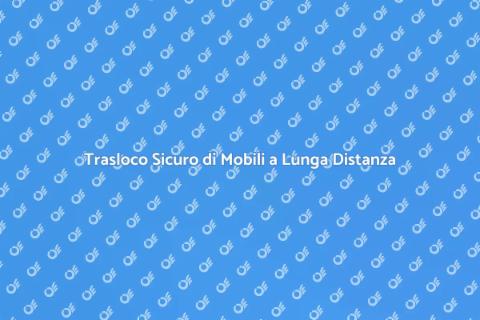 Trasferimento Mobili Lunga Distanza