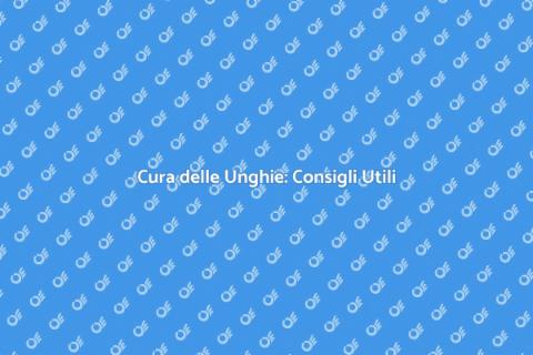 Trattamento Unghie: Guida Completa