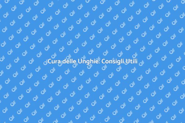 Guida alla Cura delle Unghie