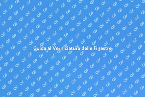 Verniciare e Pitturare Finestre: Guida