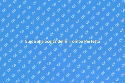 Scegliere l'Ottima Tromba per Te