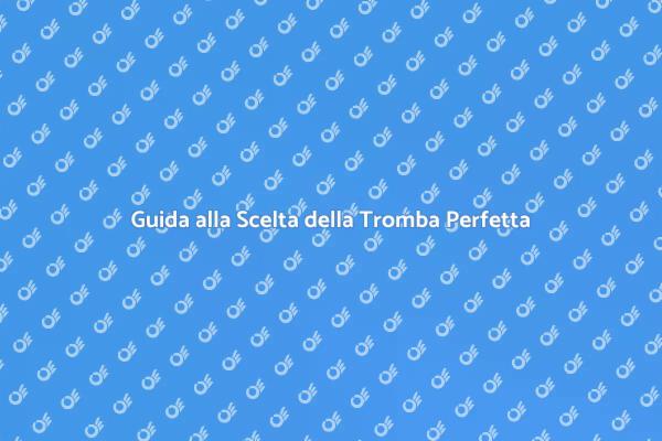 La Guida Definitiva per Scegliere la Tromba