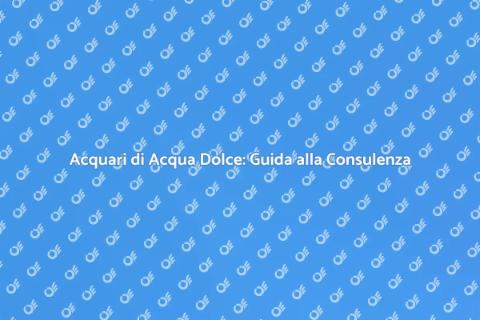 Consulenza per Acquari di Acqua Dolce