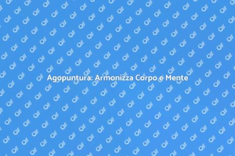 Agopuntura: Benessere e Armonia