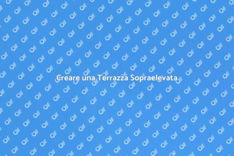 Costruire una Terrazza Sopraelevata