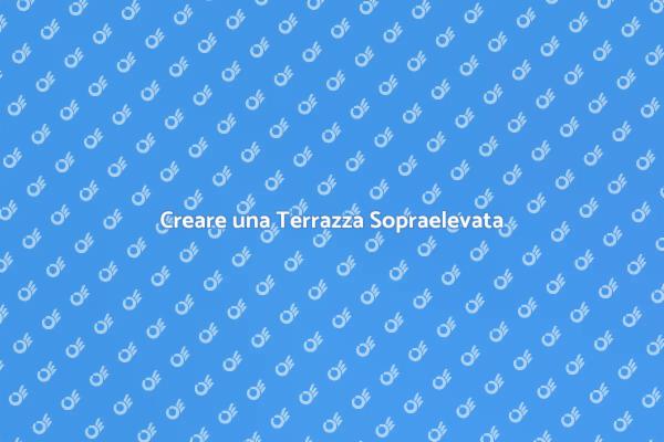 Costruzione di Terrazze Sopraelevate