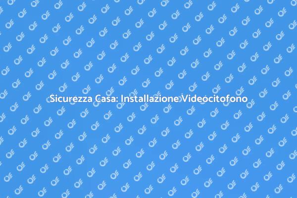 Videocitofono: il Futuro della Sicurezza