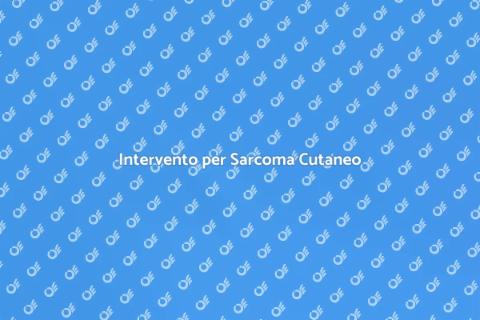 Rimozione Sarcoma Cutaneo Indifferenziato