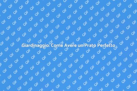Prato Ben Tenuto: Segreti di Giardinaggio