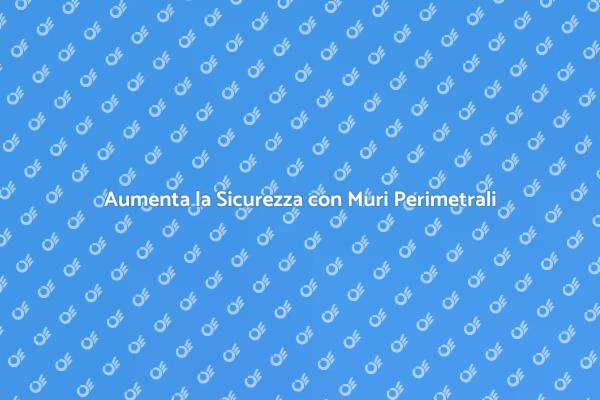Muri Perimetrali: Sicurezza Garantita