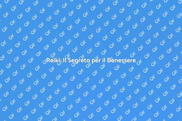 Reiki: Armonizza Corpo e Mente