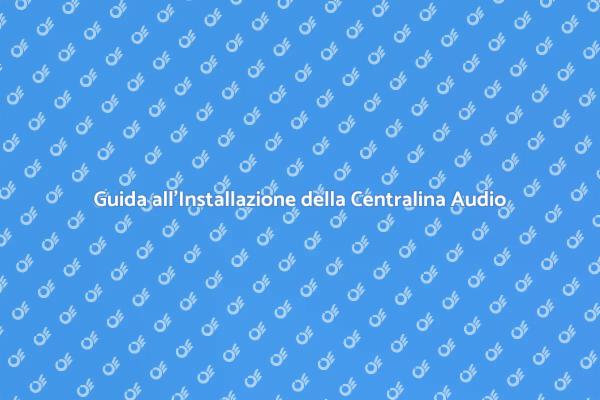 Installazione Centralina Audio: Ecco Come Fare
