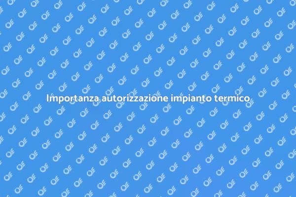 Autorizzazione impianto di riscaldamento