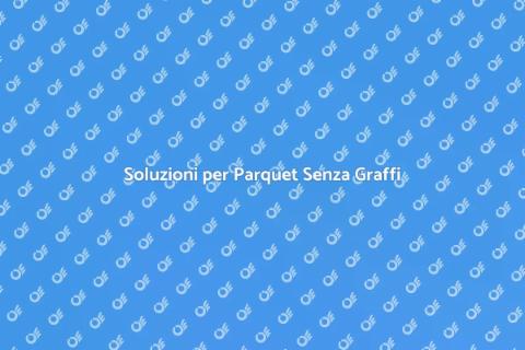 Proteggi il Parquet da Graffi e Segni