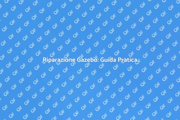 Come Riparare il Gazebo Danneggiato