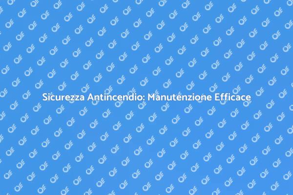 Manutenzione Efficace della Service Fire Watch