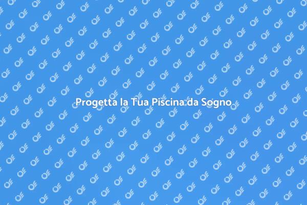 Crea la Piscina dei Tuoi Sogni