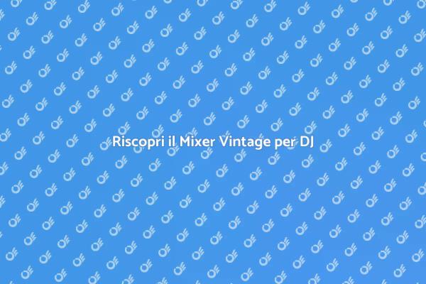 Mixer Vintage: Il Suono che Emozione