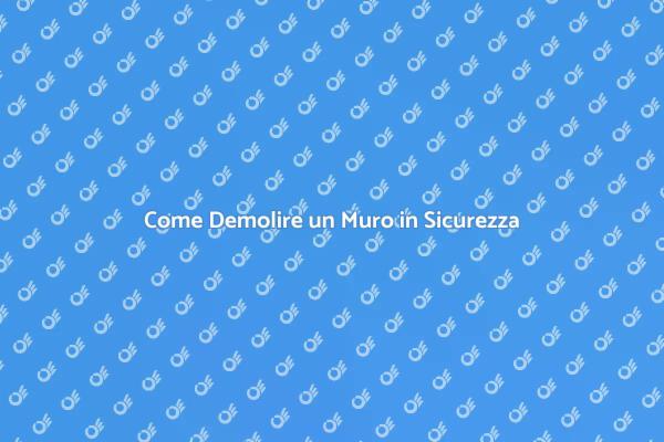 Demolizione Muro: Tutto Quello che Devi Sapere