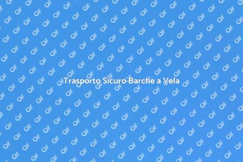 Trasporto Barche a Vela Sicuro