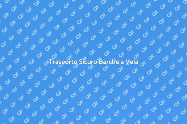 Barche a Vela: Trasporto Sicuro e Facile